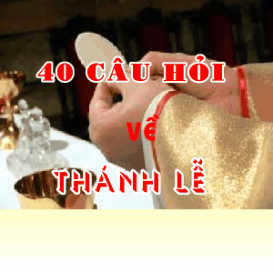 40 Câu hỏi về Thánh Lễ
